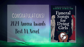Book cover of Funeral Songs for Dying Girls and the message: Congratulations! 2024 Aurora Awards Best YA Novel 