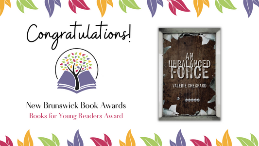 Digital graphic. Text reads "Congratulations! New Brunswick Book Awards — Books for Young Readers Award." Featured is the cover image of An Unbalanced Force.
