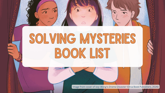 Solving Mysteries Book List graphic featuring cover art from Izzy Wong's Drama Disaster (Orca Book Publishers, 2026)