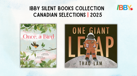 Graphic image. Text reads "IBBY Silent Books Collection. Canadian Selections, 2025."