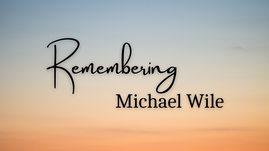 Digital graphic. Text reads "Remembering Michael Wile."