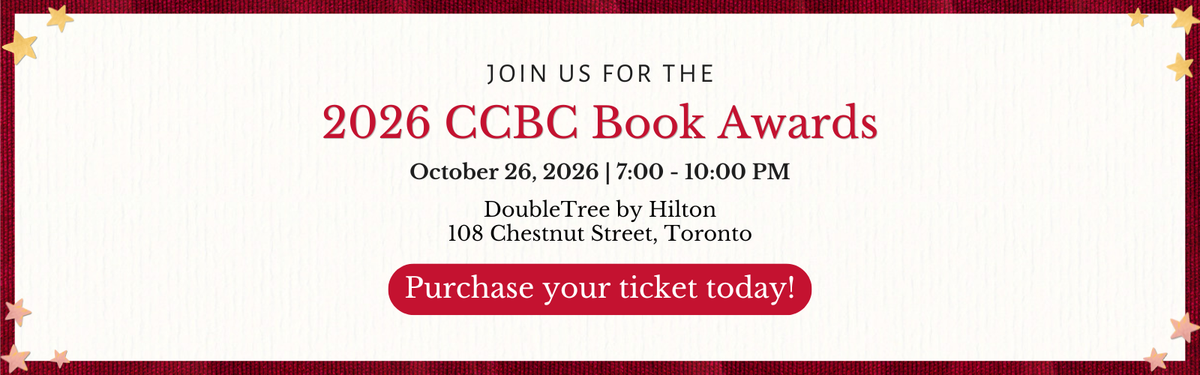 Digital graphic. Text reads "Join us for the 2026 CCBC Book Awards. October 26, 2026. 7-10 pm. DoubleTree by Hilton. 108 Chestnut Street, Toronto. Purchase your ticket today!"