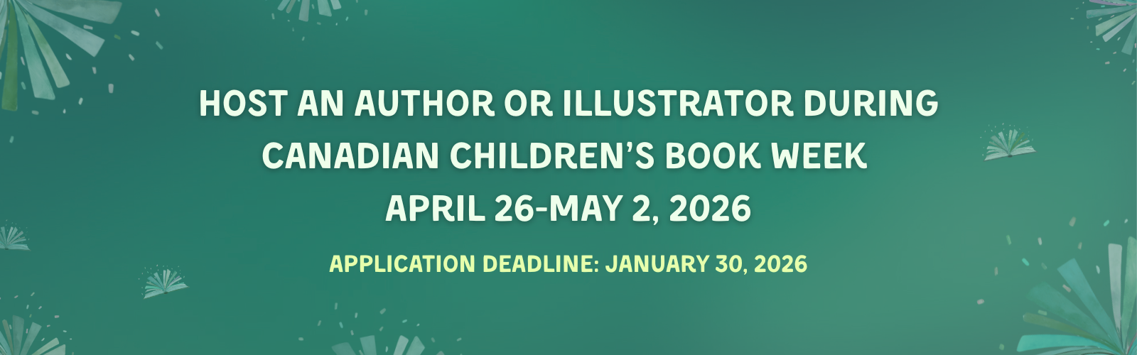 Digital graphic. Text reads "Host an author or illustrator during Canadian Children's Book Week. April 26-May 2, 2026. Application deadline: January 30, 2026.