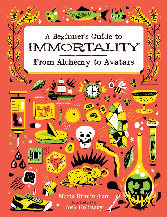 A Beginner's Guide to Immortality: From Alchemy to Avatars