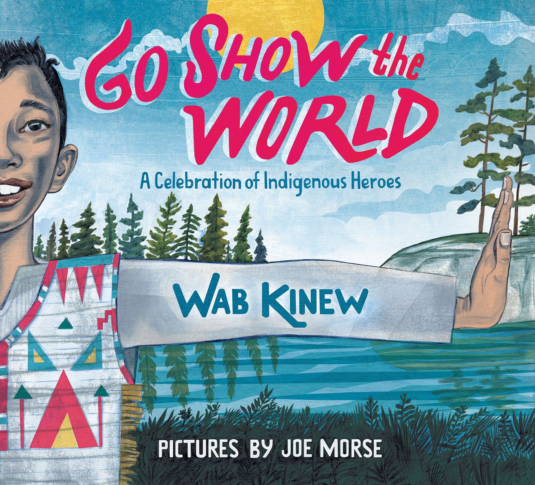 Go Show the World: A Celebration of Indigenous Heroes