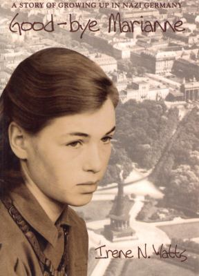 Good-bye Marianne: A Story of Growing Up in Nazi Germany