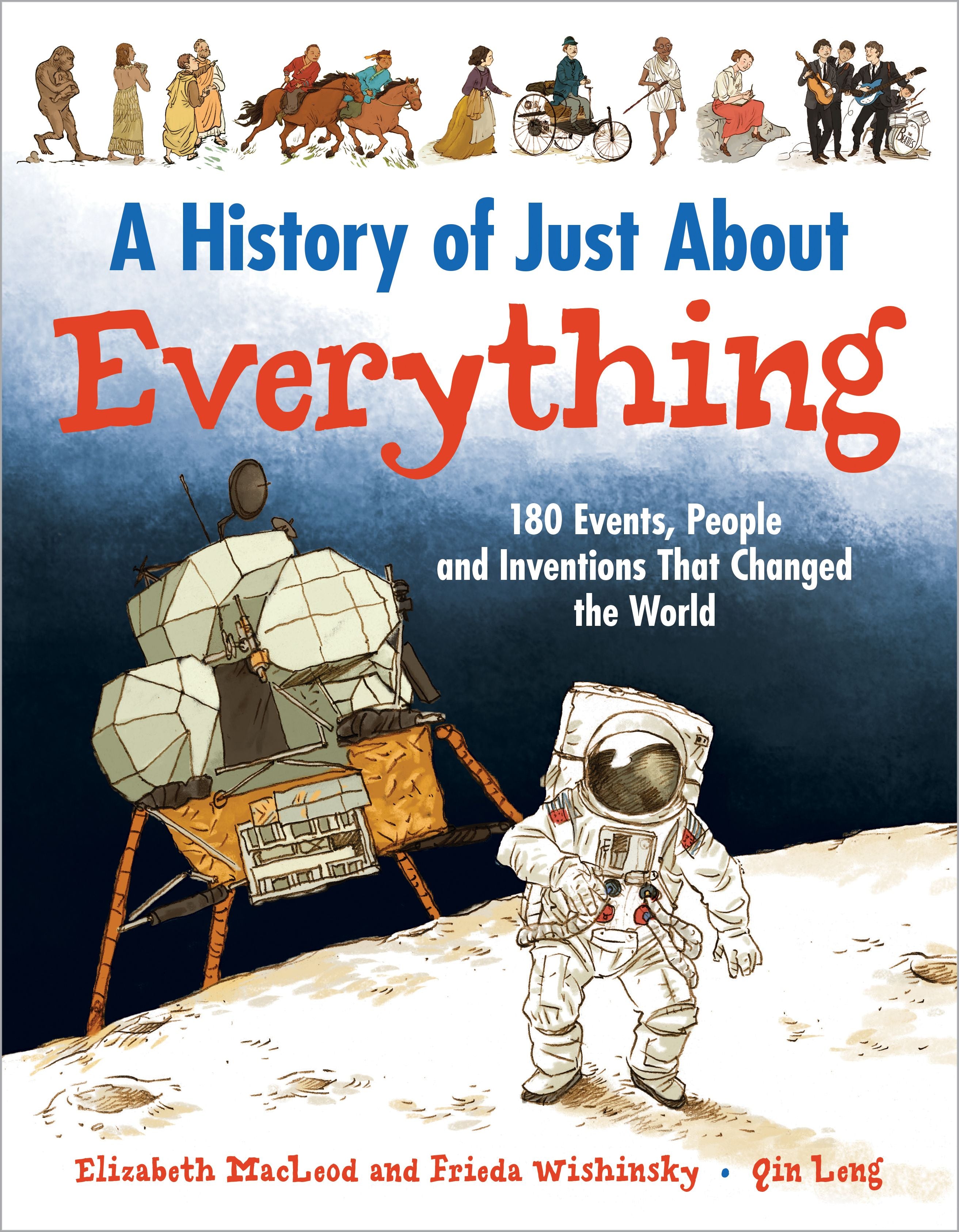 A History of Just About Everything: 180 Events, People and Inventions That Changed the World