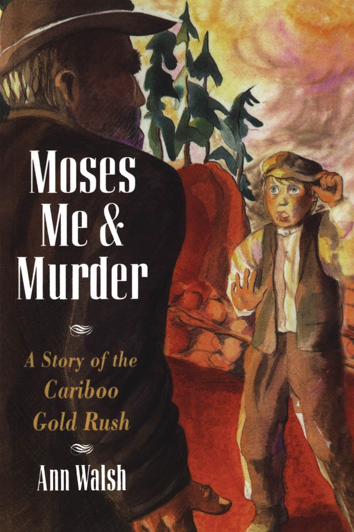 Moses, Me and Murder: A Story of the Cariboo Rush