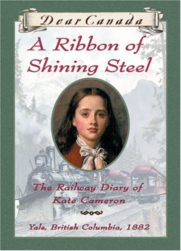 Dear Canada: A Ribbon of Shining Steel Cover Image